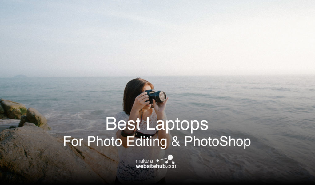 The Best Laptops for Photo Editing 2021 Make A site Hub