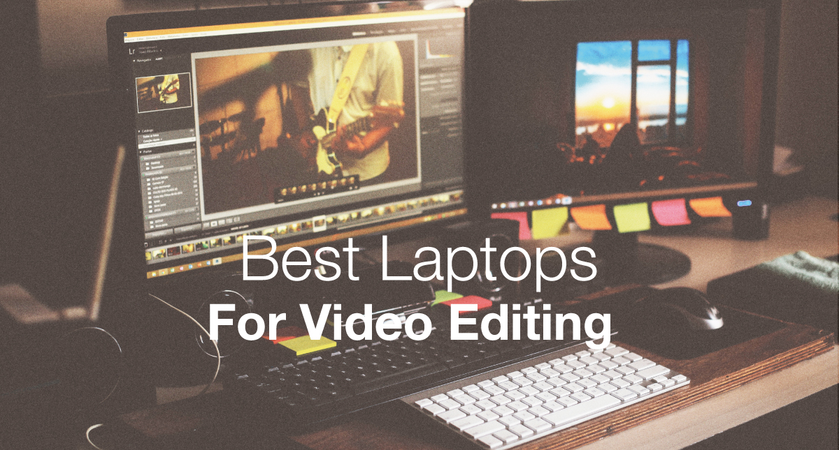 What Are The Best Laptops For Video Editing 2020 Edition